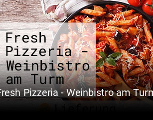 Fresh Pizzeria - Weinbistro am Turm bestellen